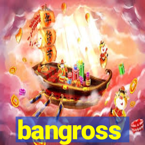 bangross