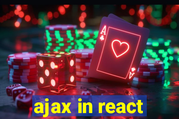 ajax in react