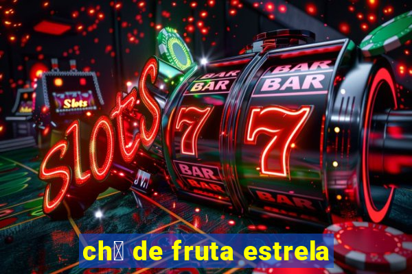 ch谩 de fruta estrela