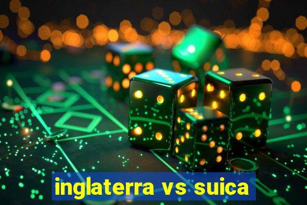 inglaterra vs suica