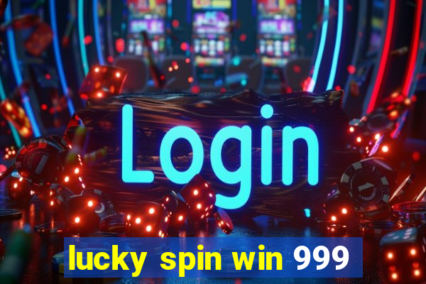 lucky spin win 999