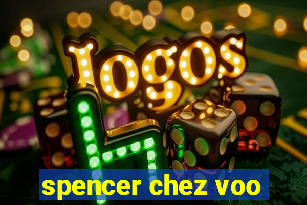 spencer chez voo