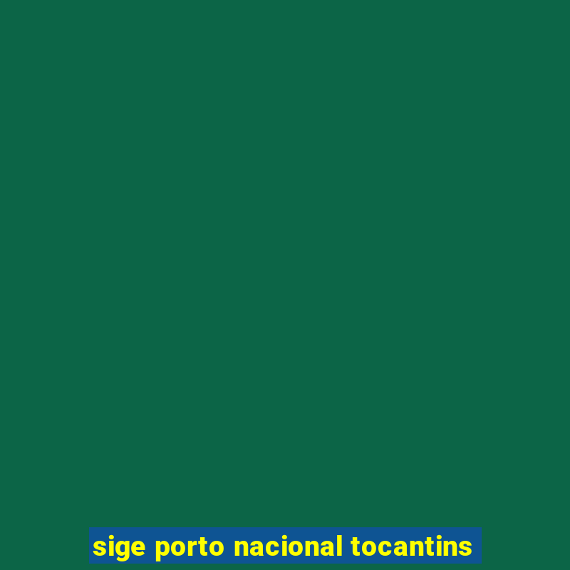 sige porto nacional tocantins