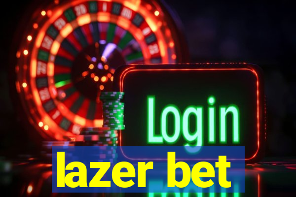 lazer bet