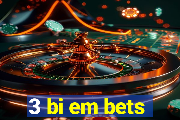 3 bi em bets