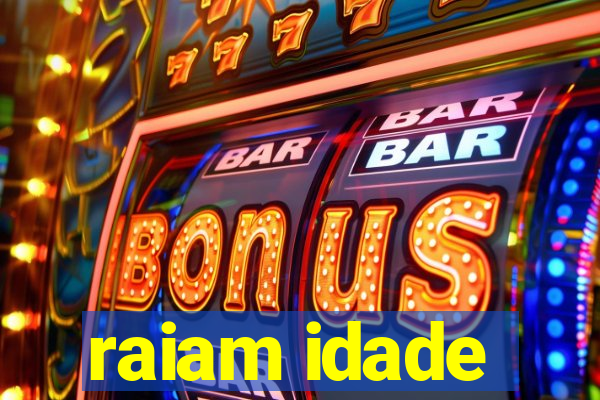 raiam idade