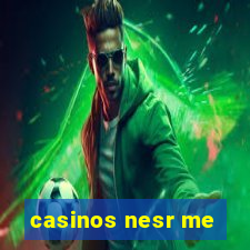 casinos nesr me