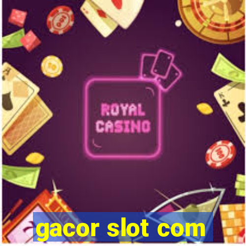 gacor slot com