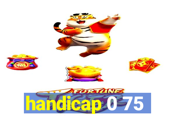 handicap 0 75