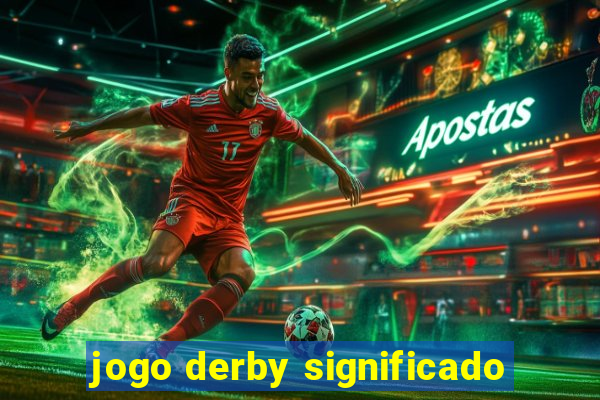 jogo derby significado