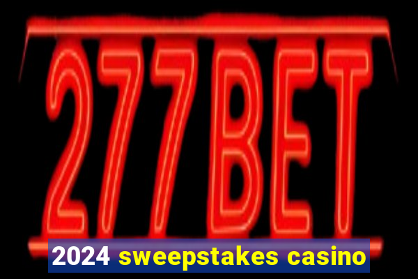 2024 sweepstakes casino