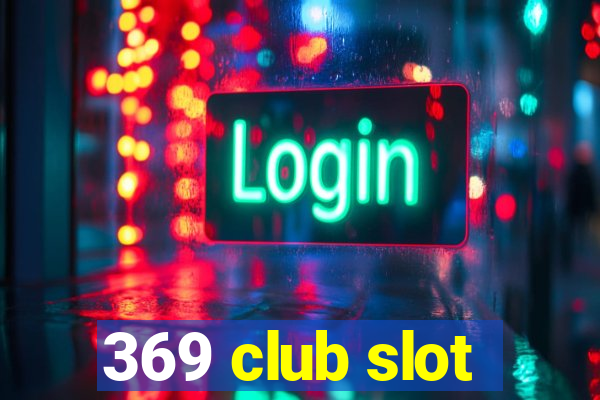 369 club slot