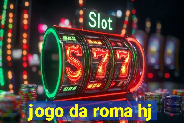 jogo da roma hj