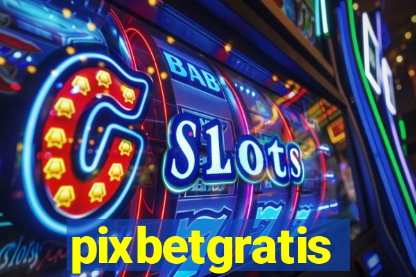 pixbetgratis