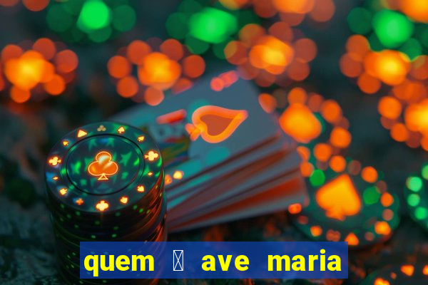 quem 茅 ave maria na umbanda