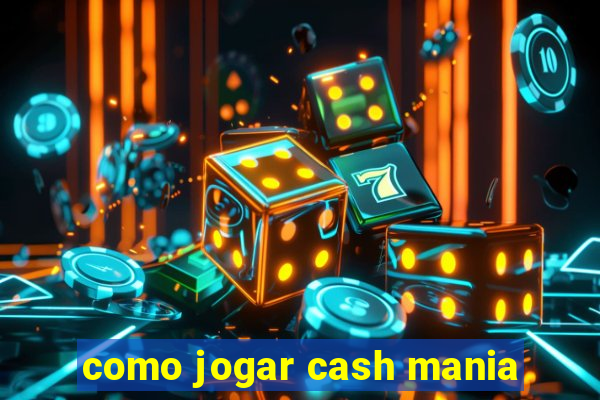 como jogar cash mania