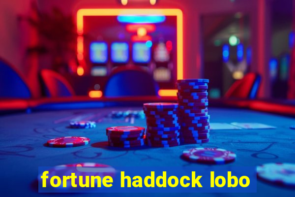 fortune haddock lobo