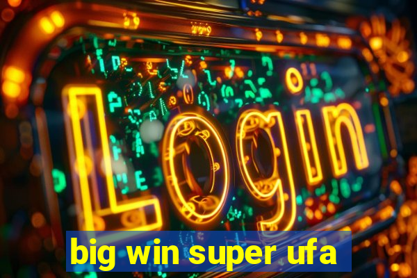 big win super ufa