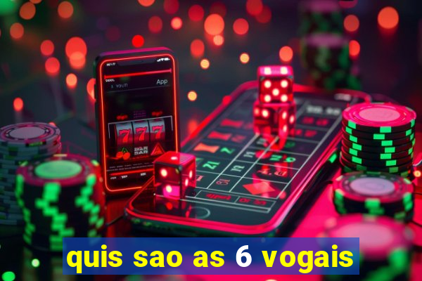 quis sao as 6 vogais