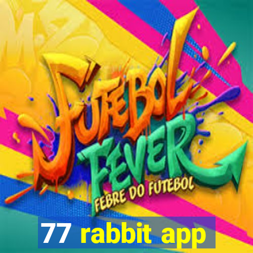 77 rabbit app