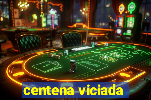 centena viciada