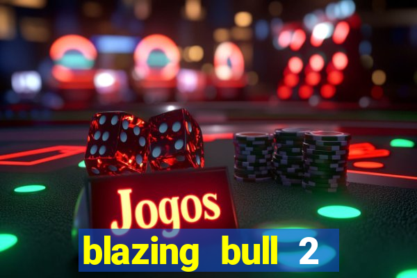 blazing bull 2 mini-max slot free play