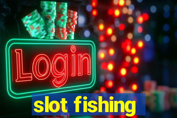 slot fishing