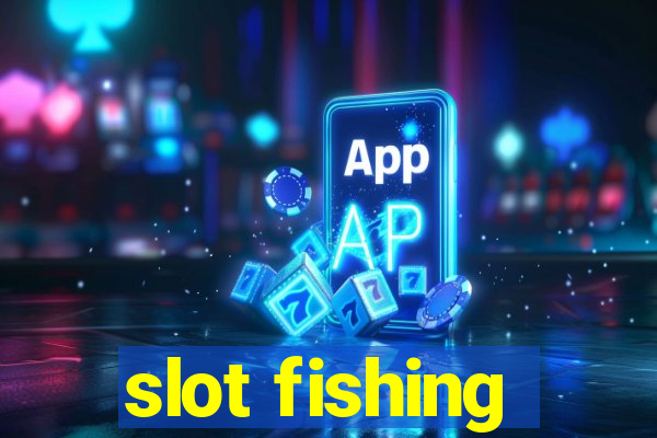 slot fishing