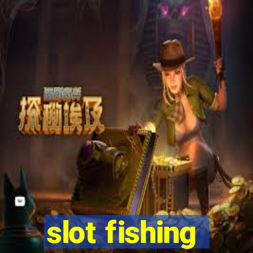 slot fishing