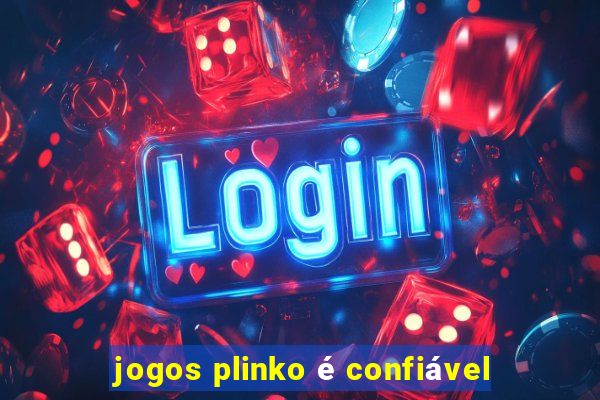 jogos plinko é confiável