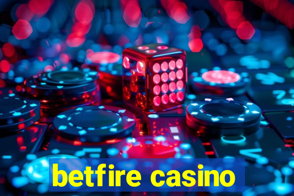 betfire casino