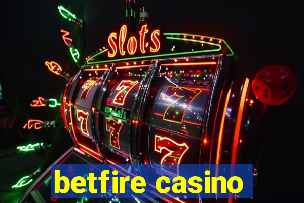 betfire casino