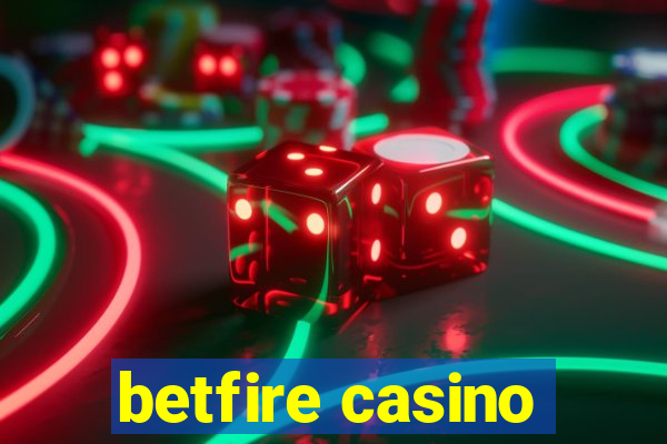 betfire casino