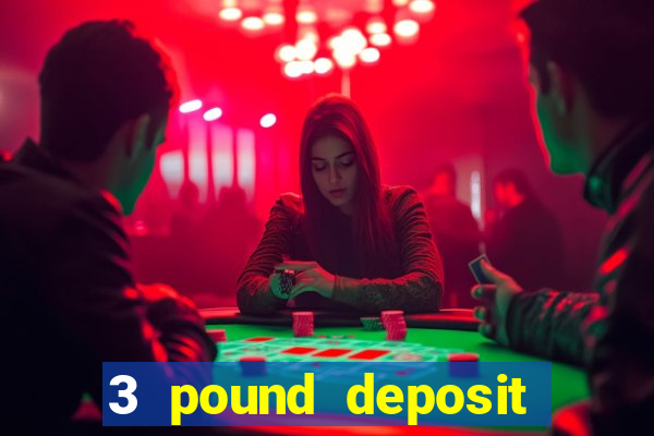 3 pound deposit casino uk