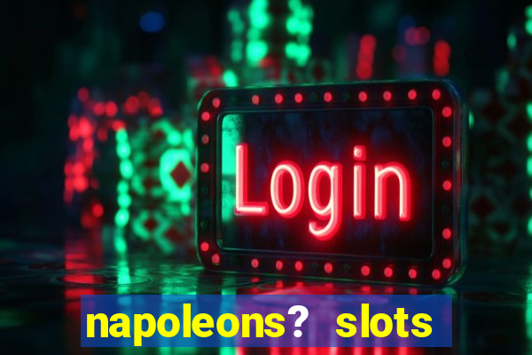 napoleons? slots casino vegas