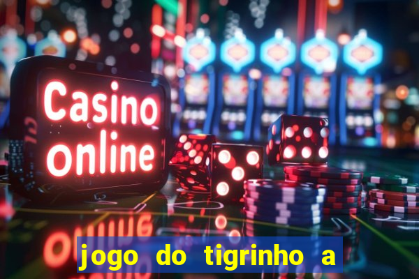 jogo do tigrinho a partir de r$ 5