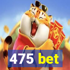 475 bet