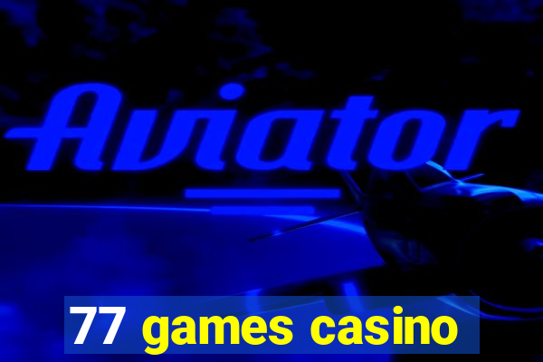 77 games casino