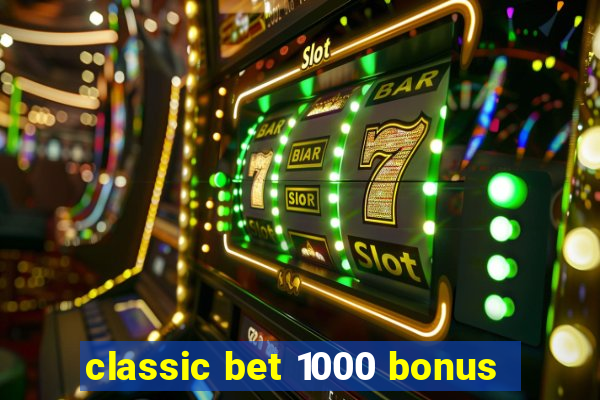 classic bet 1000 bonus