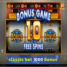 classic bet 1000 bonus