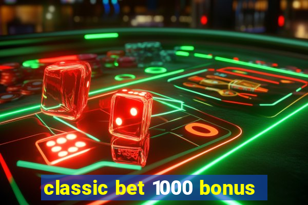 classic bet 1000 bonus