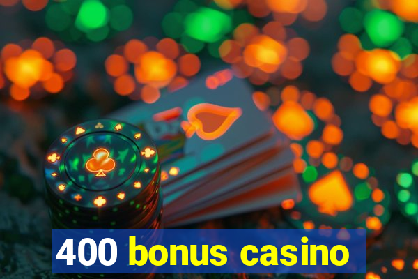 400 bonus casino