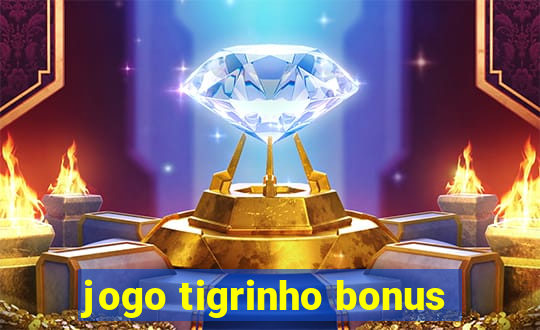 jogo tigrinho bonus