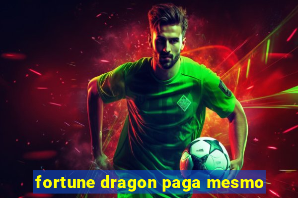 fortune dragon paga mesmo