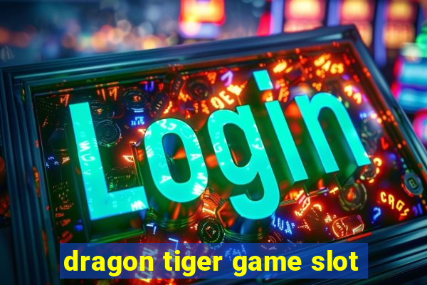 dragon tiger game slot