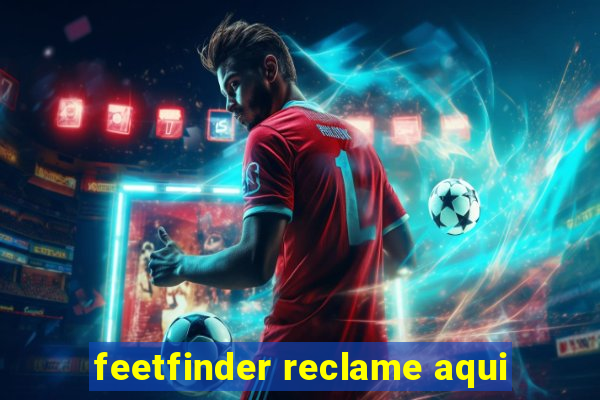 feetfinder reclame aqui