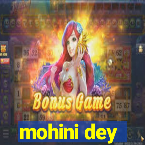 mohini dey