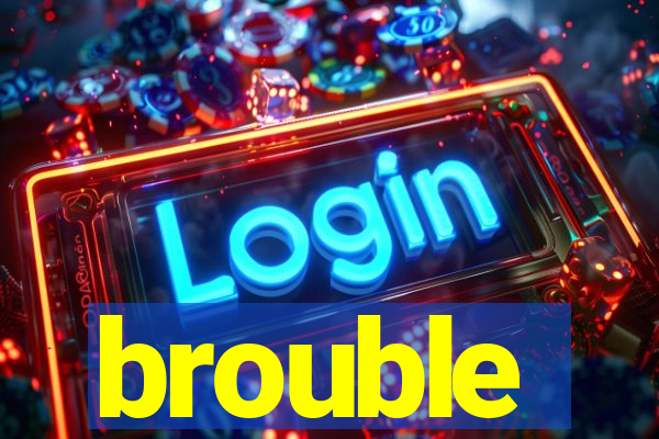 brouble