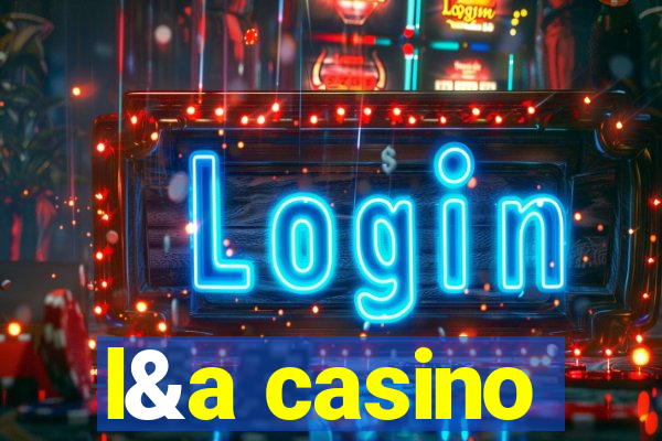 l&a casino