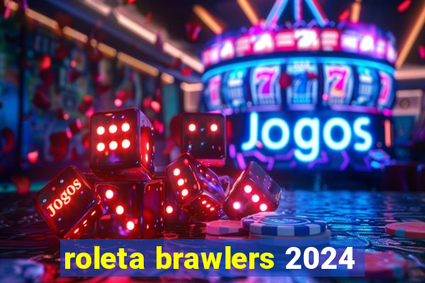 roleta brawlers 2024